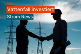 Vattenfall investiert Milliarden in Deutschlands grüne Energiezukunft