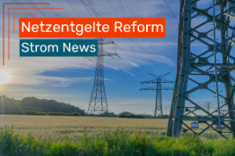 Gerechtere Strompreise: Bundesnetzagentur korrigiert veraltetes System