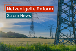 Gerechtere Strompreise: Bundesnetzagentur korrigiert veraltetes System